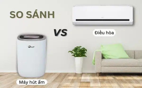 So sánh máy hút ẩm và điều hòa